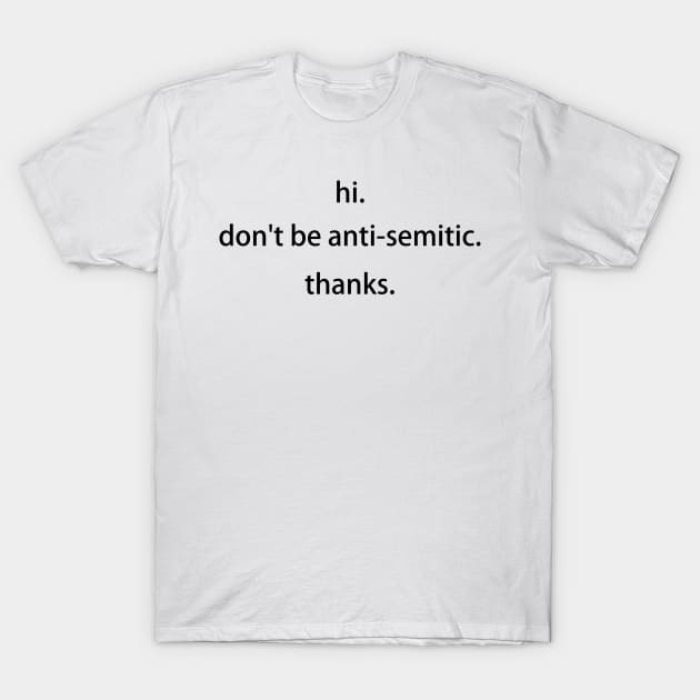 don't be anti-semitic T-Shirt by thecrazyones